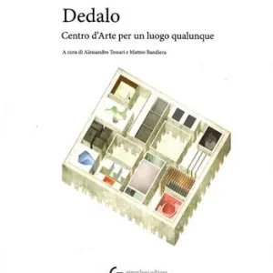 Dedalo. Centro d‘arte per un luogo qualunque. Ediz. illustrata Di Tendenza