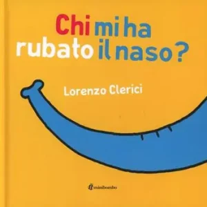 Chi mi ha rubato il naso? Ediz. illustrata Ultime Pezzi