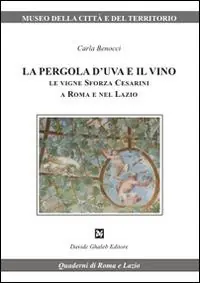Solo Oggi La pergola d‘uva e il vino. Le vigne Sforza Cesarini a Roma e nel Lazio
