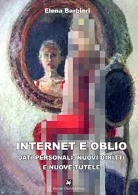 Soddisfatti O Rimborsati Internet e oblio. Dati personali nuovi diritti e nuove tutele