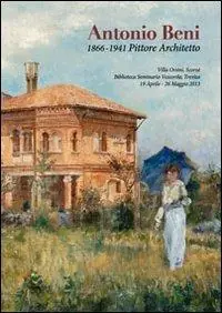 Offerta Limitata Antonio Beni. 1866-1941 pittore architetto. Ediz. illustrata