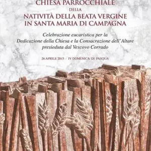 Solo Oggi Chiesa parrocchiale della Natività della Beata Vergine in Santa Maria di Campagna. Celebrazione eucaristica per la dedicazione della chiesa e la consacrazione dell‘altare presieduta dal vescovo Corrado (26 aprile 2015-IV Domenica di Pasqua)
