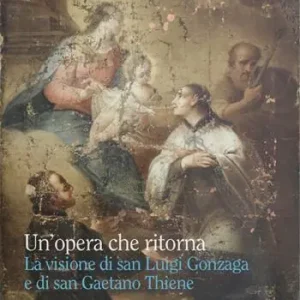 Un‘opera che ritorna. La visione di san Luigi Gonzaga e di san Gaetano Thiene Più Venduto