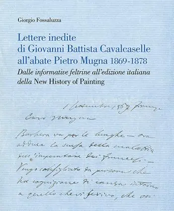 Non Perdere Lettere inedite di Giovanni Battista Cavalcaselle all‘abate Pietro Mugna 1869-1878. Dalle informative feltrine all‘edizione italiana della «New History of Painting»