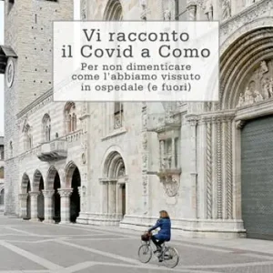 Vi racconto il Covid a Como. Per non dimenticare come l‘abbiamo vissuto in ospedale (e fuori) Di Tendenza