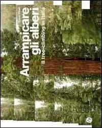 Arrampicare gli alberi. Il tree-climbing in Italia Sconto