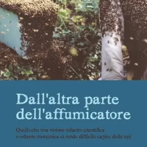 Dall‘altra parte dell‘affumicatore. Quello che una visione soltanto scientifica o soltanto zootecnica ci rende difficile capire delle api Prezzo Basso
