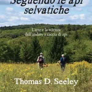 Seguendo le api selvatiche. L‘arte e la scienza dell‘andare a caccia di api Ultime Pezzi