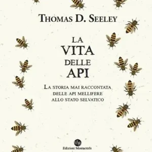 Direttamente Dal Produttore La vita delle api. La storia mai raccontata delle api mellifere allo stato selvatico