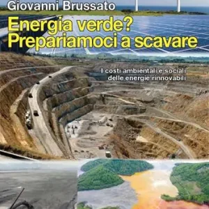 Energia verde? Prepariamoci a scavare. I costi ambientali e sociali delle energie rinnovabili Prezzo Scontato