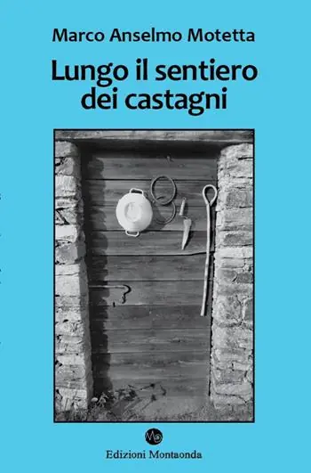 Lungo il sentiero dei castagni. Una storia di api, vacche e montanari Subito Disponibile