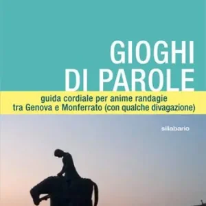 Gioghi di parole. Guida cordiale per anime randagie, tra Genova e Monferrato (con qualche divagazione) Acquista Ora