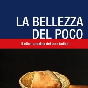 Bestseller La bellezza del poco. Il cibo sparito dei contadini