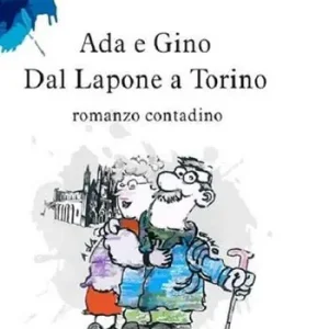 Ada e Gino. Dal Lapone a Torino. Romanzo contadino Spedito Oggi