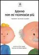 Popolare Nonno non mi riconosce più. L‘Alzheimer raccontato ai bambini