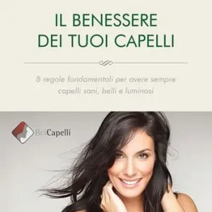 Ordina Subito Il benessere dei tuoi capelli. 8 regole fondamentali per avere sempre capelli sani, belli e luminosi