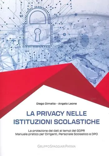La privacy nelle istituzioni scolastiche. La protezione dei dati ai tempi del GDPR. Manuale pratico per dirigenti, personale scolastico e dpo Ultimissimo Modello