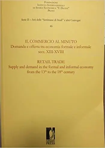 Nuova Collezione Il commercio al minuto. Domanda e offerta tra economia formale e informale. Secc. XIII-XVIII. Ediz. italiana e inglese