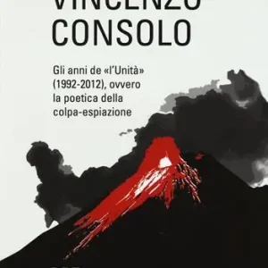 Vincenzo Consolo. Gli anni de «l‘Unità» (1992-2012), ovvero la poeticadella colpa-espiazione Non Perdere