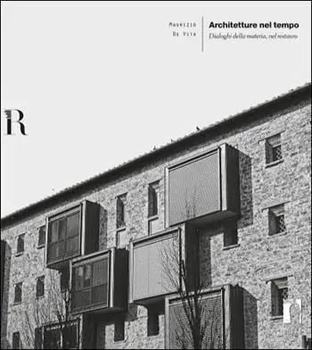 Architetture nel tempo. Dialoghi della materia, nel restauro. Ediz. illustrata Offerta Del Giorno