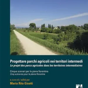 Progettare parchi agricoli nei territori intermedi. Cinque scenari per la piana fiorentina Affare