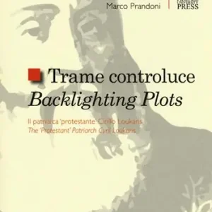 Subito Disponibile Trame controluce. Il patriarca «protestante» Cirillo Loukaris. Ediz. italiana e inglese