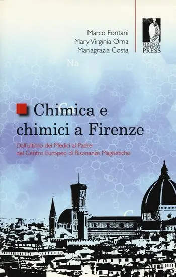 Chimica e chimici a Firenze. Dall‘ultimo dei Medici al padre del Centro Europeo di Risonanze Magnetiche Nuova Collezione