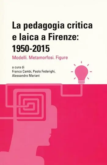 La pedagogia critica e laica a Firenze 1950-2015. Modelli. Metamorfosi. Figure Prezzo Scontato