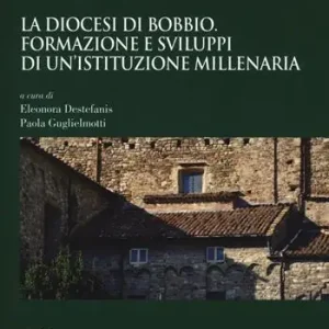 La diocesi di Bobbio. Formazione e sviluppi di un‘istituzione millenaria Miglior Prezzo
