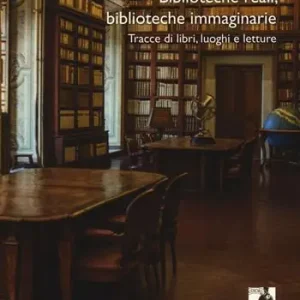 Acquista Ora Biblioteche reali, biblioteche immaginarie. Tracce di libri, luoghi e letture