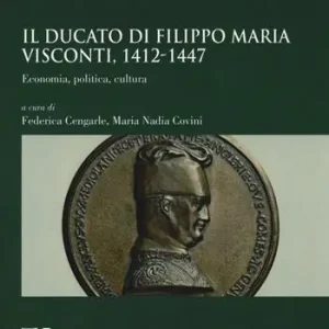 Prezzo Di Fabbrica Il ducato di Filippo Maria Visconti, 1412-1447. Economia, politica, cultura
