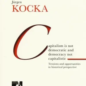 Capitalism is not democratic and democracy not capitalistic. Tensions and opportunities in historical perspective Affare