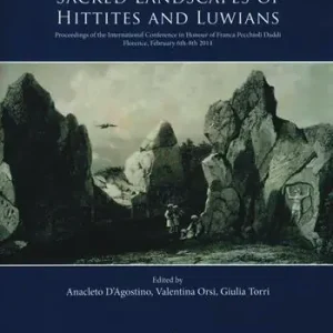 A Buon Prezzo Sacred landscapes of Hittites and Luwians. Proceedings of the international conference in honour of Franca Pecchioli Daddi (Florence, February 6th-8th 2014)