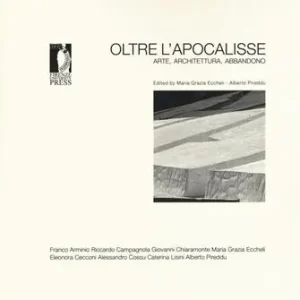 Oltre l‘apocalisse. Arte, architettura, abbandono. Ediz. illustrata A Buon Prezzo