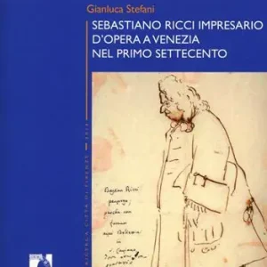 Sebastiano Ricci impresario d‘opera a Venezia nel primo Settecento Prezzo Ridotto