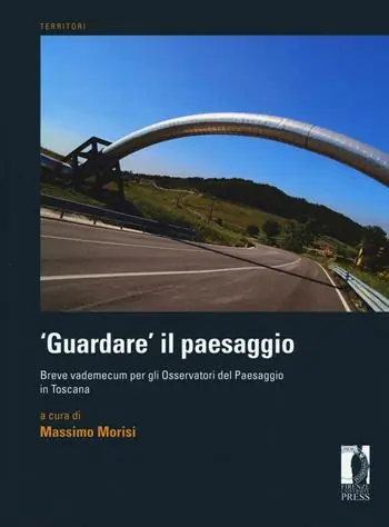 Promozione «Guardare» il paesaggio. Breve vademecum per gli osservatori del paesaggio in Toscana