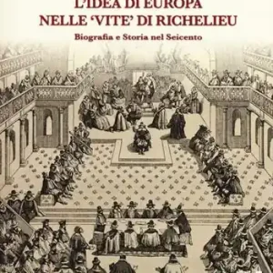 Offerta L‘idea di Europa nelle «Vite» di Richelieu. Biografia e storia nel Seicento