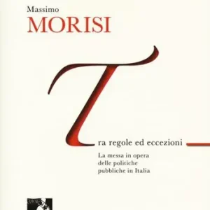 Tra regole ed eccezioni. La messa in opera delle politiche pubbliche in Italia Promozione Esclusiva