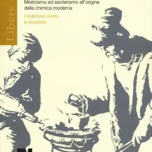 Esclusivo Storia dell‘alchimia. Misticismo ed esoterismo all‘origine della chimica moderna