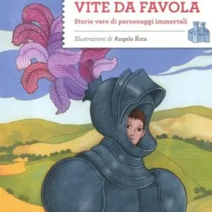 Vite da favola. Storie vere di personaggi immortali Spedito Oggi