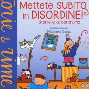 Solo Oggi Mettete subito in disordine! Storielle al contrario. Ediz. a colori