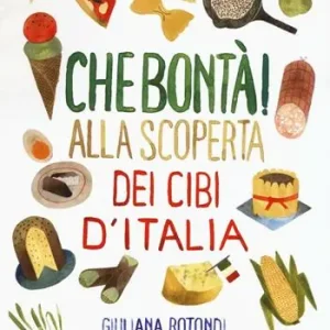 Che bontà! Alla scoperta dei cibi d‘Italia. Ediz. illustrata Acquista Ora