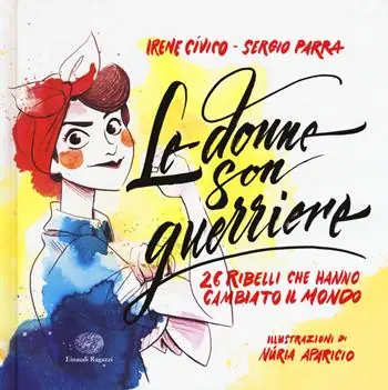 Le donne son guerriere. 26 ribelli che hanno cambiato il mondo. Ediz. a colori Compra Online