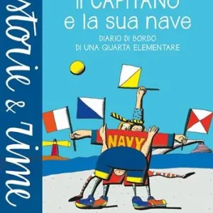 Vendita Finale Il capitano e la sua nave. Diario di bordo di una quarta elementare. Ediz. a colori