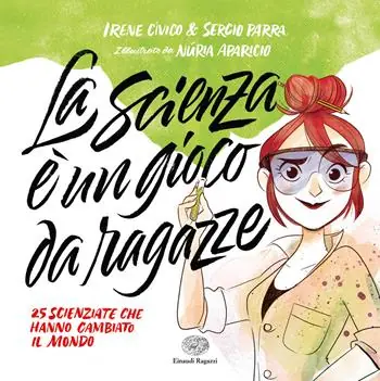 La scienza è un gioco da ragazze. 25 scienziate che hanno cambiato il mondo Miglior Prezzo