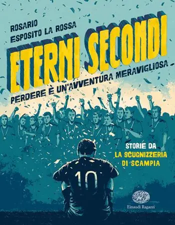 Non Perdere Eterni secondi. Perdere è un‘avventura meravigliosa