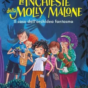 Prezzo Ridotto Il caso dell‘orchidea fantasma. Le inchieste della Molly Malone. Ediz. a colori