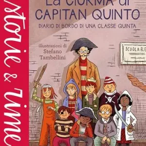 La ciurma di Capitan Quinto. Diario di bordo di una classe quinta. Ediz. a colori Quantità Limitata
