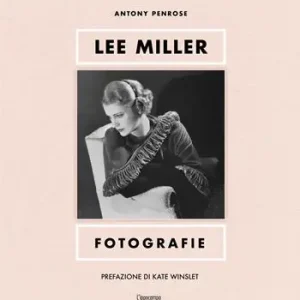 Novità Lee Miller. Fotografie. Ediz. illustrata