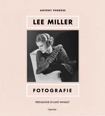 Novità Lee Miller. Fotografie. Ediz. illustrata